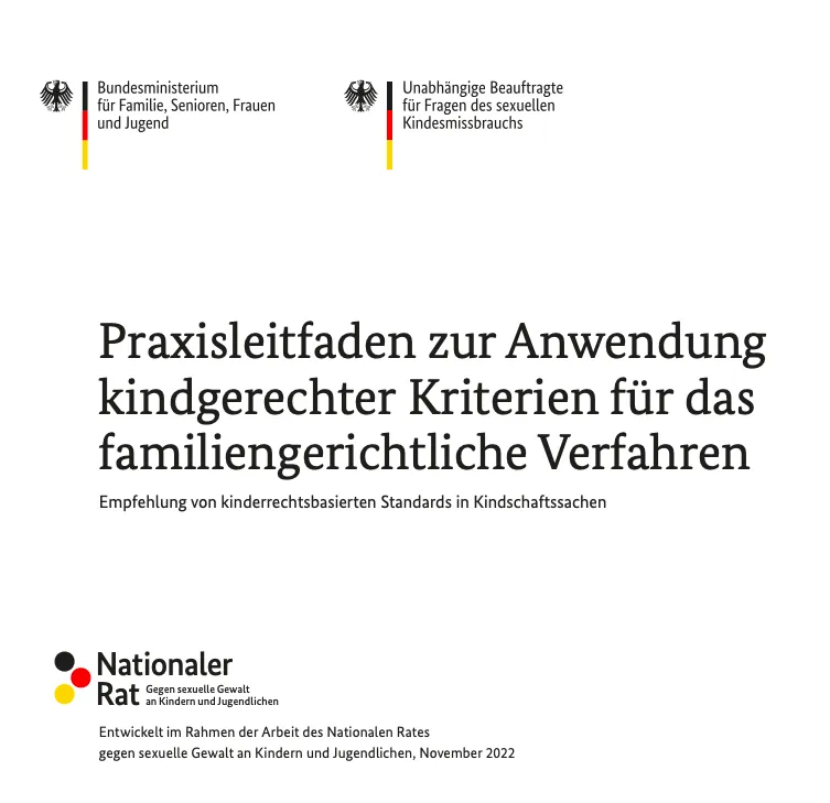Praxisleitfaden zur Anwendung kindgerechter Kriterien für das familiengerichtliche Verfahren Empfehlung von kinderrechtsbasierten Standards in Kindschaftssachen